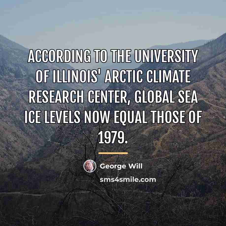“According to the University of Illinois' Arctic Climate Research Center,…” quote by George Will