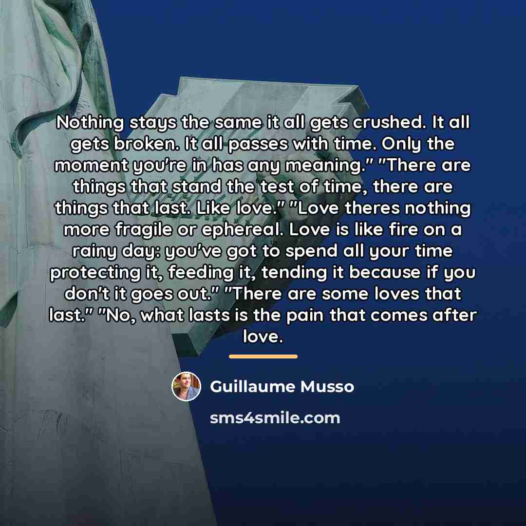 “Nothing stays the same it all gets crushed. It all…” quote by Guillaume Musso