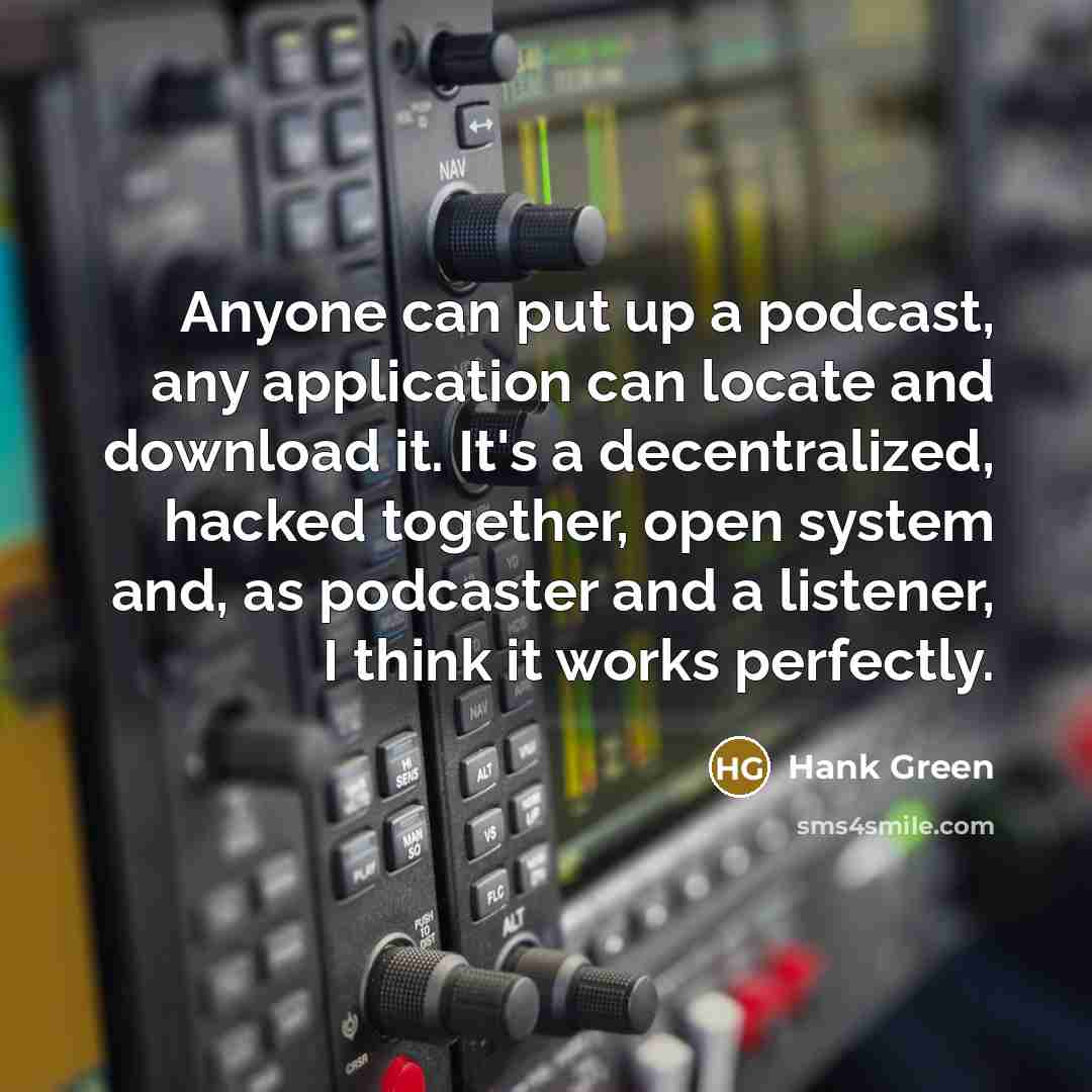 “Anyone can put up a podcast, any application can locate…” quote by Hank Green