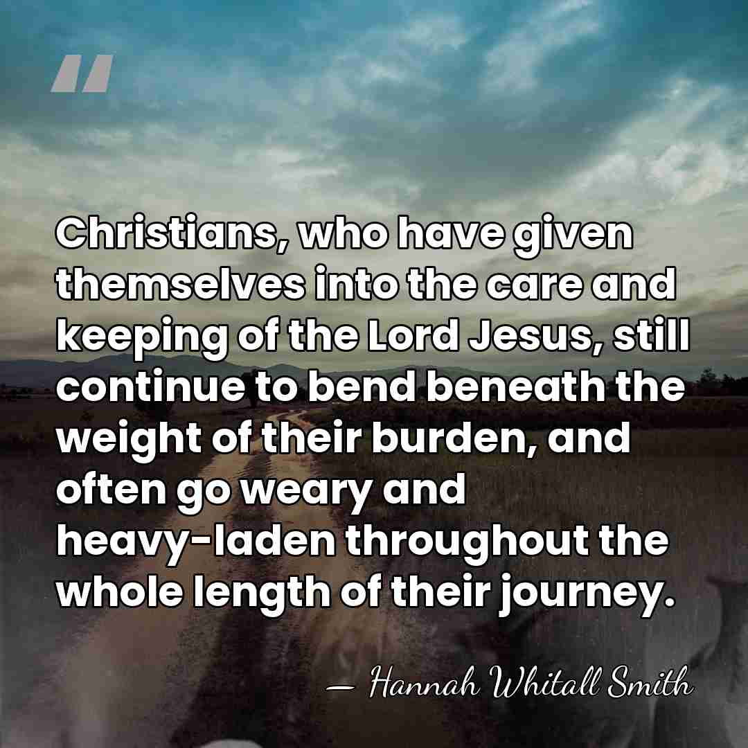 Christians, who have given themselves into the care and keeping of the&hellip; - Hannah Whitall Smith