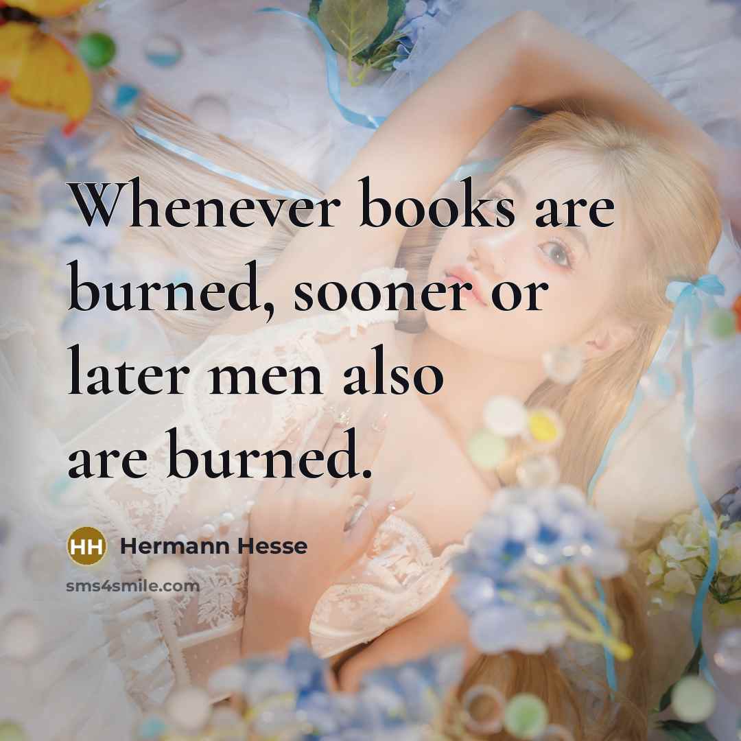 “Whenever books are burned, sooner or later men also are…” quote by Hermann Hesse