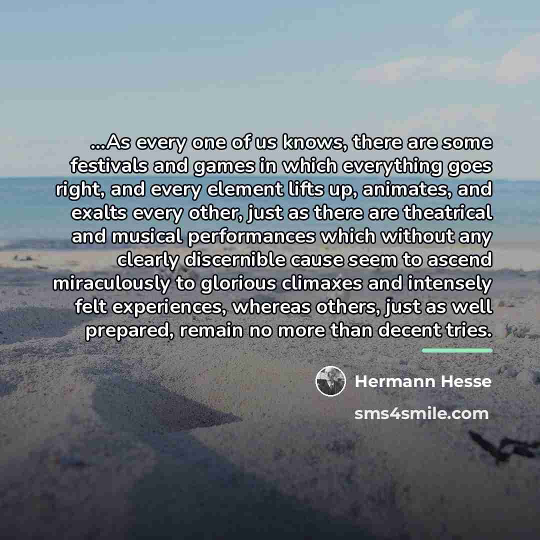 “...As every one of us knows, there are some festivals…” quote by Hermann Hesse