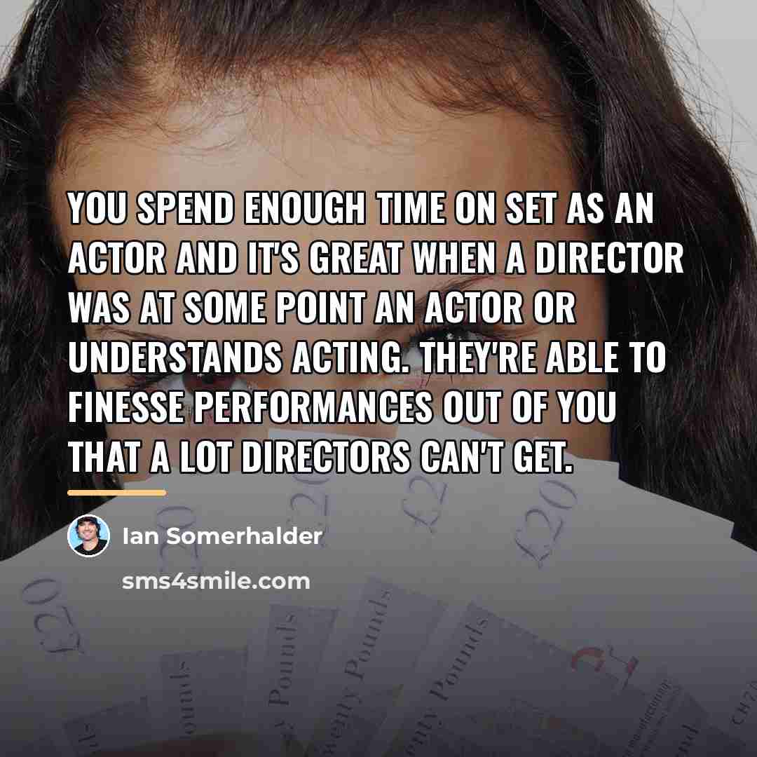 “You spend enough time on set as an actor and…” quote by Ian Somerhalder