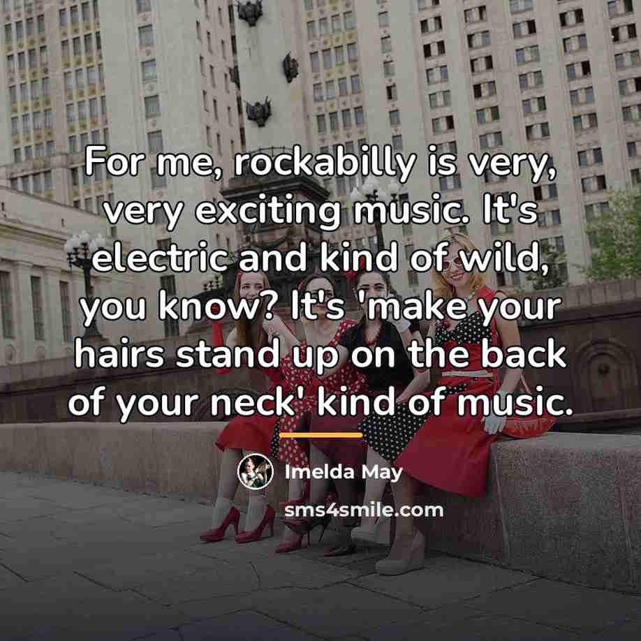 “For me, rockabilly is very, very exciting music. It's electric…” quote by Imelda May
