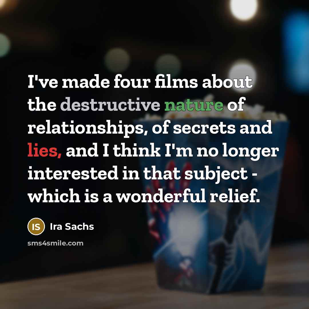 “I've made four films about the destructive nature of relationships,…” quote by Ira Sachs
