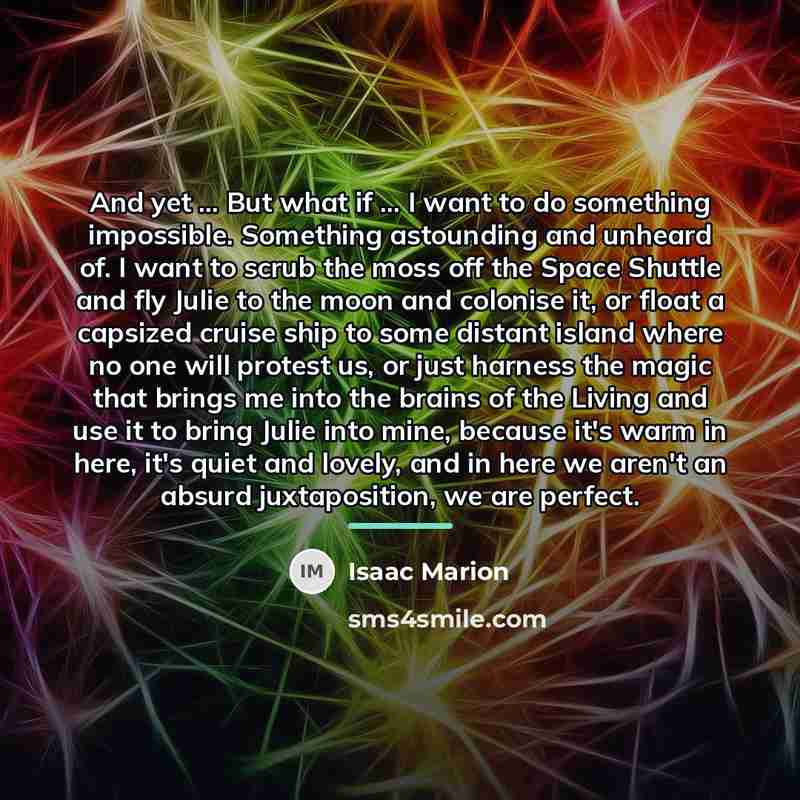 “And yet ... But what if ... I want to…” quote by Isaac Marion