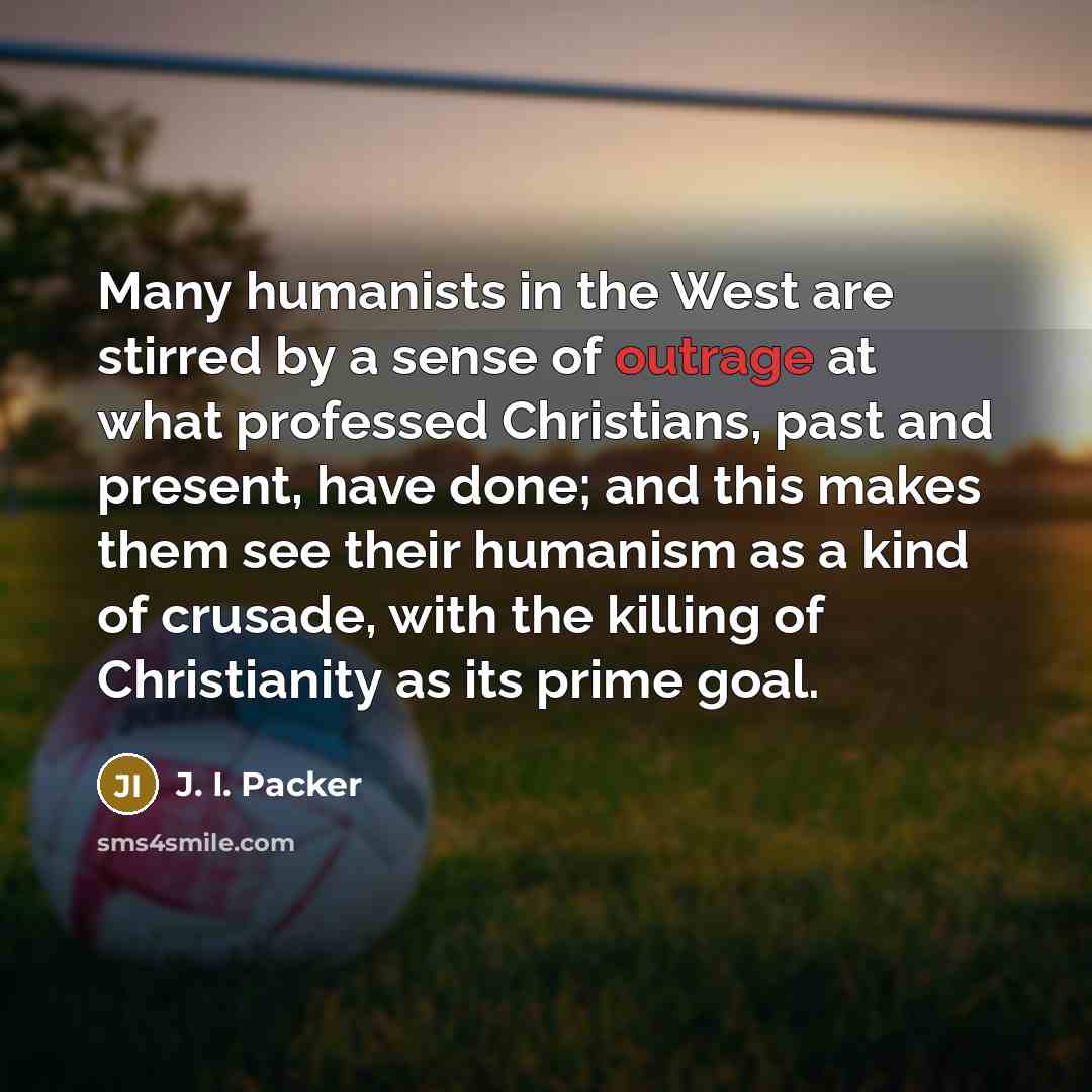 “Many humanists in the West are stirred by a sense…” quote by J. I. Packer