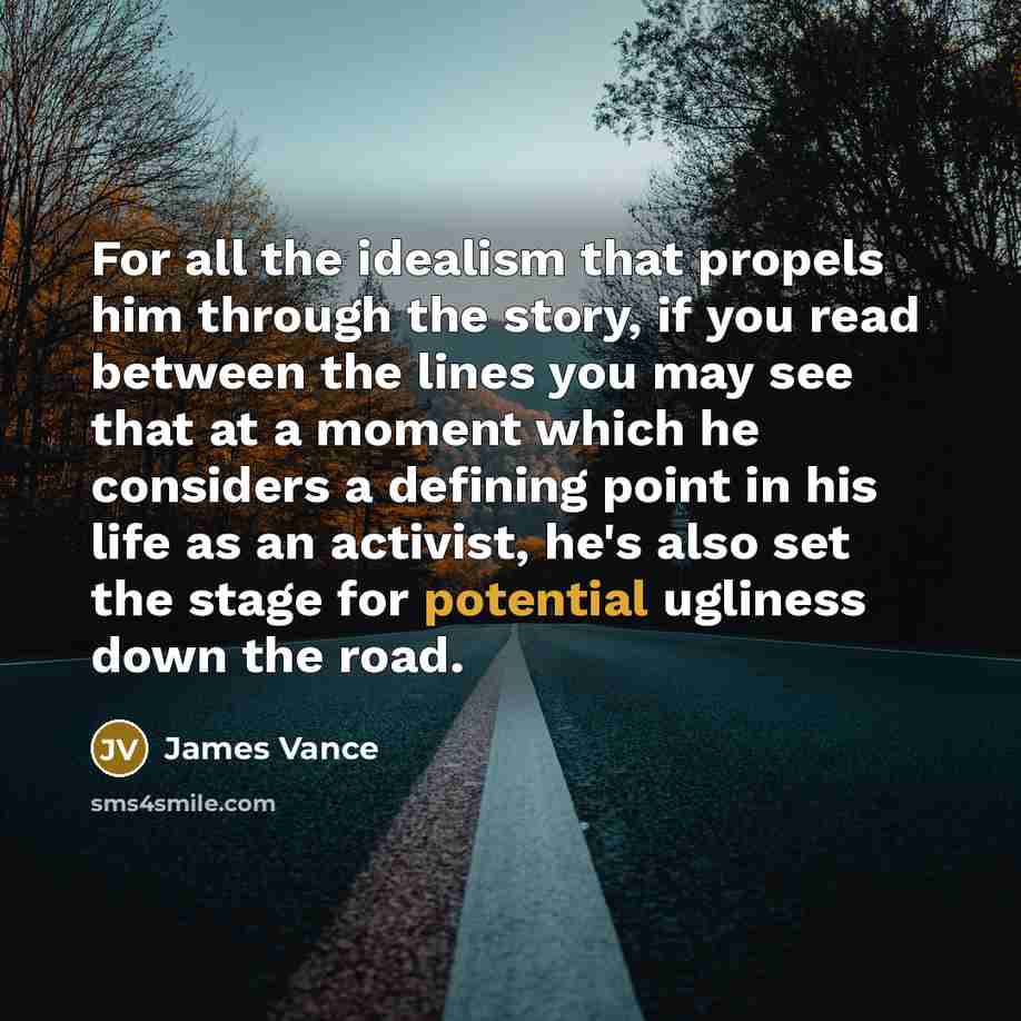 “For all the idealism that propels him through the story,…” quote by James Vance