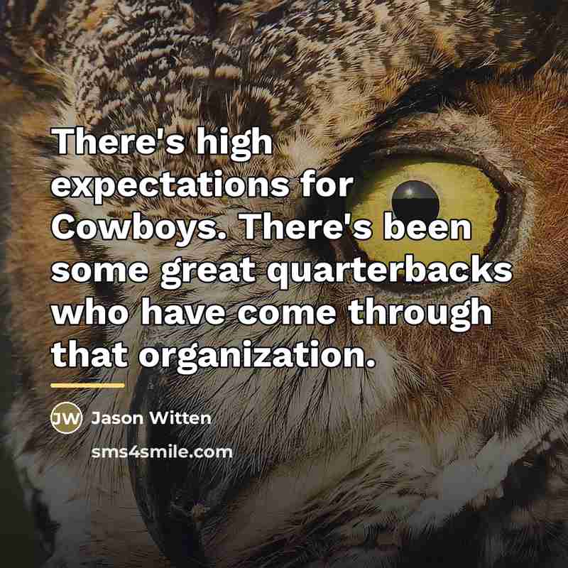 “There's high expectations for Cowboys. There's been some great quarterbacks…” quote by Jason Witten