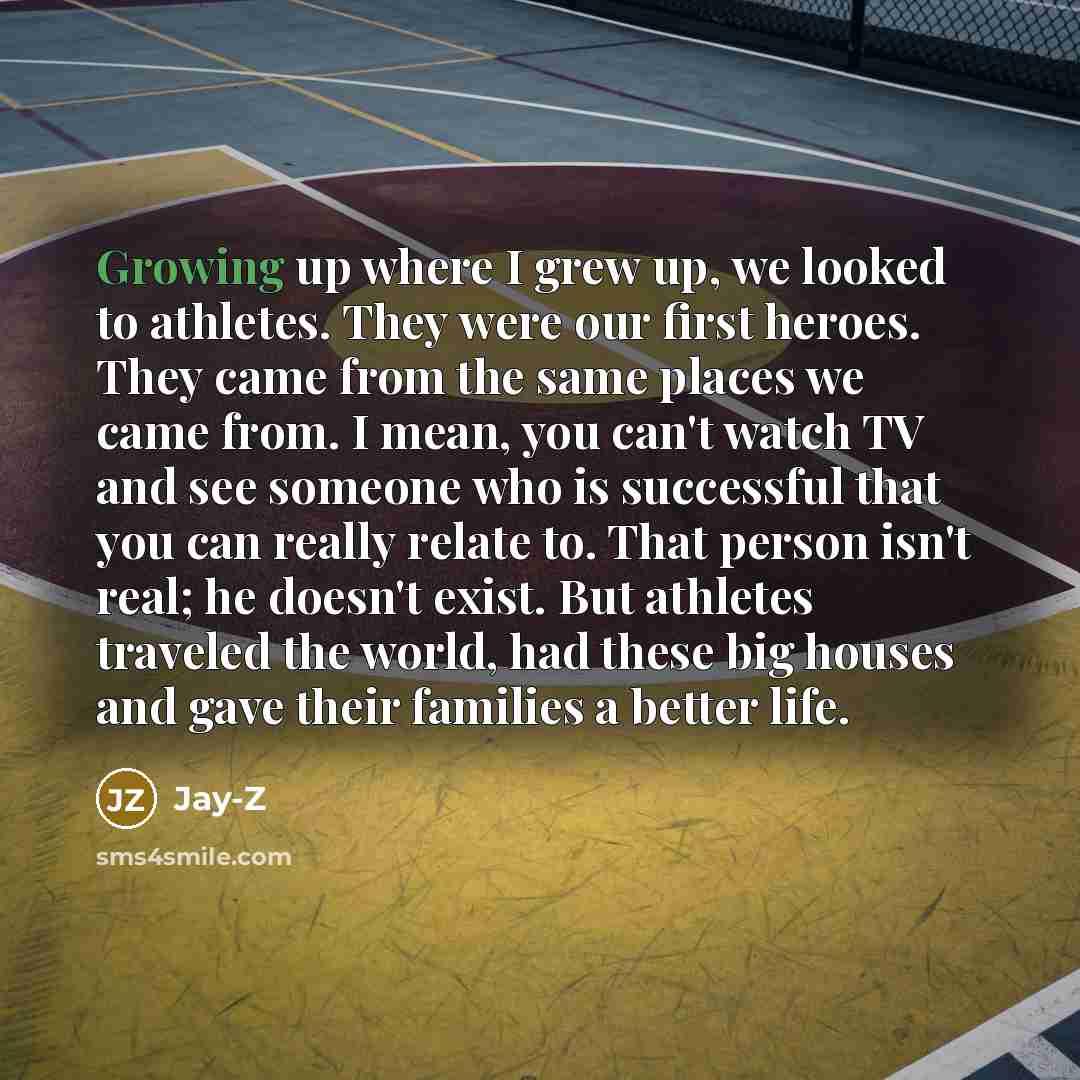 “Growing up where I grew up, we looked to athletes.…” quote by Jay-Z