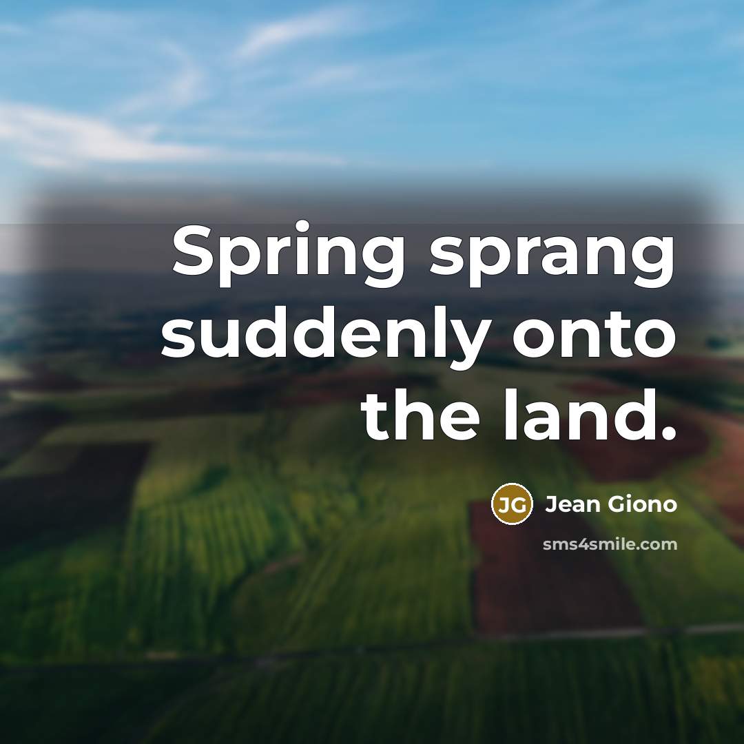 “Spring sprang suddenly onto the land.…” quote by Jean Giono