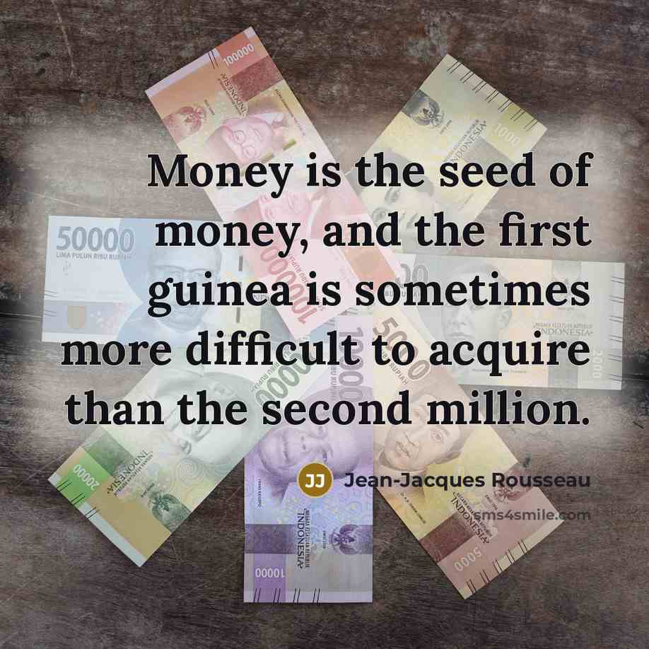 “Money is the seed of money, and the first guinea…” quote by Jean-Jacques Rousseau