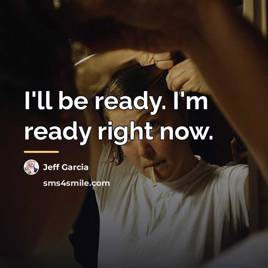 “I'll be ready. I'm ready right now.…” quote by Jeff Garcia
