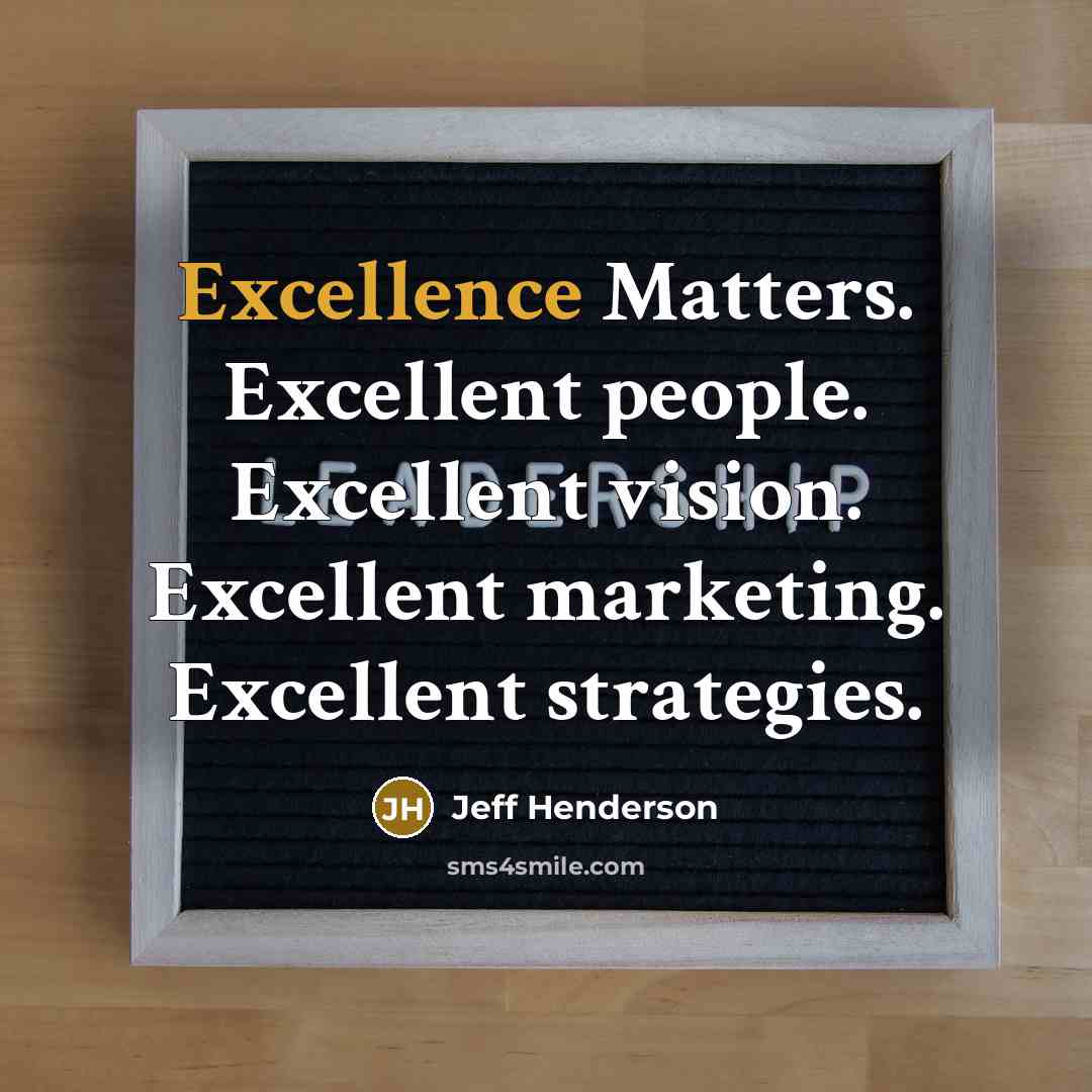 “Excellence Matters. Excellent people. Excellent vision. Excellent marketing. Excellent strategies.…” quote by Jeff Henderson