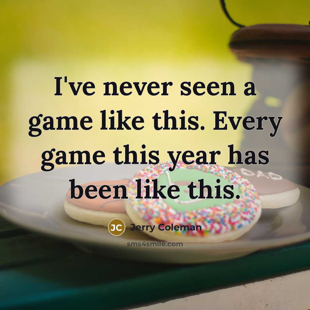“I've never seen a game like this. Every game this…” quote by Jerry Coleman