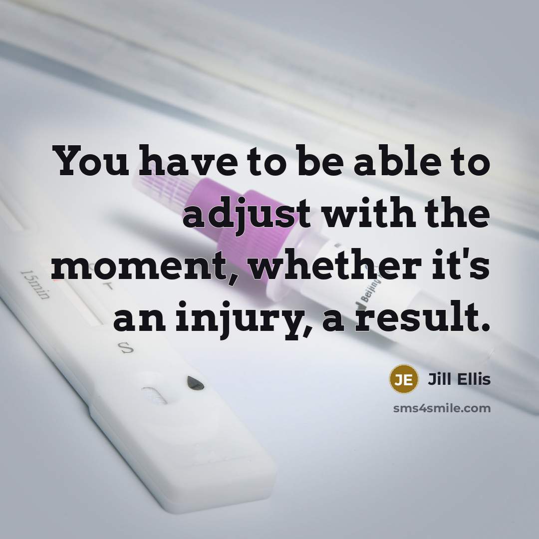 “You have to be able to adjust with the moment,…” quote by Jill Ellis
