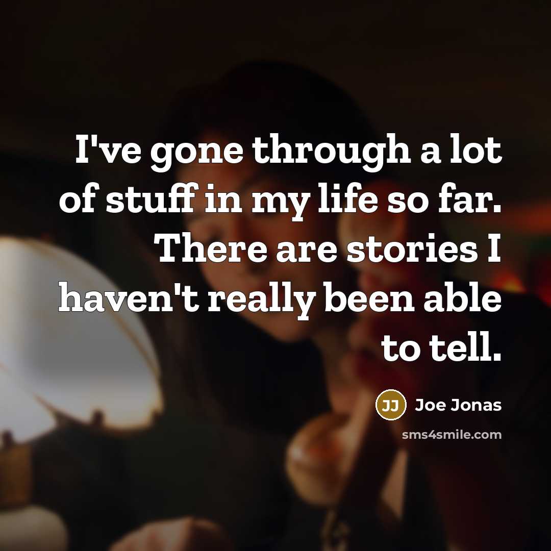 “I've gone through a lot of stuff in my life…” quote by Joe Jonas