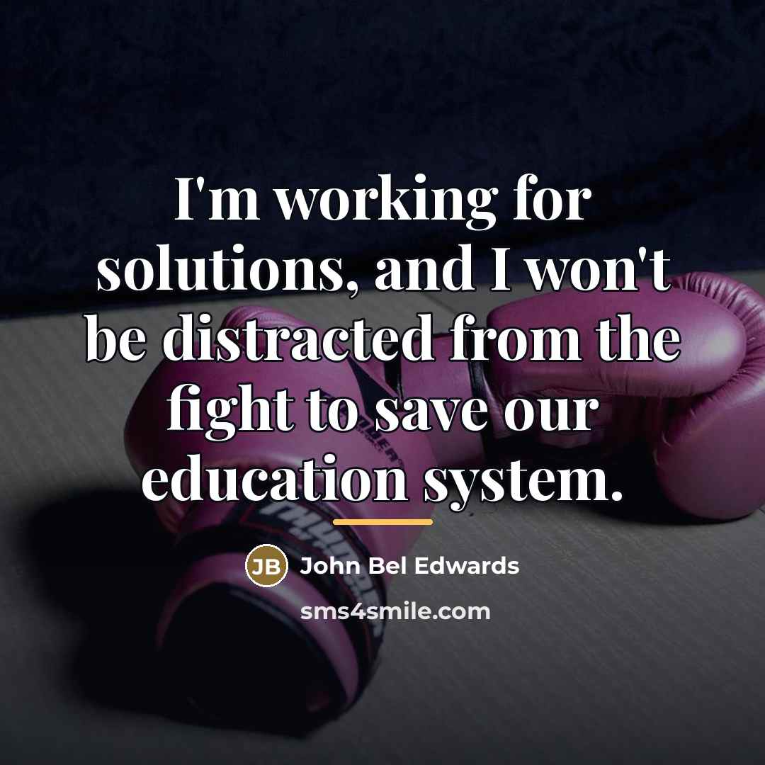 “I'm working for solutions, and I won't be distracted from…” quote by John Bel Edwards