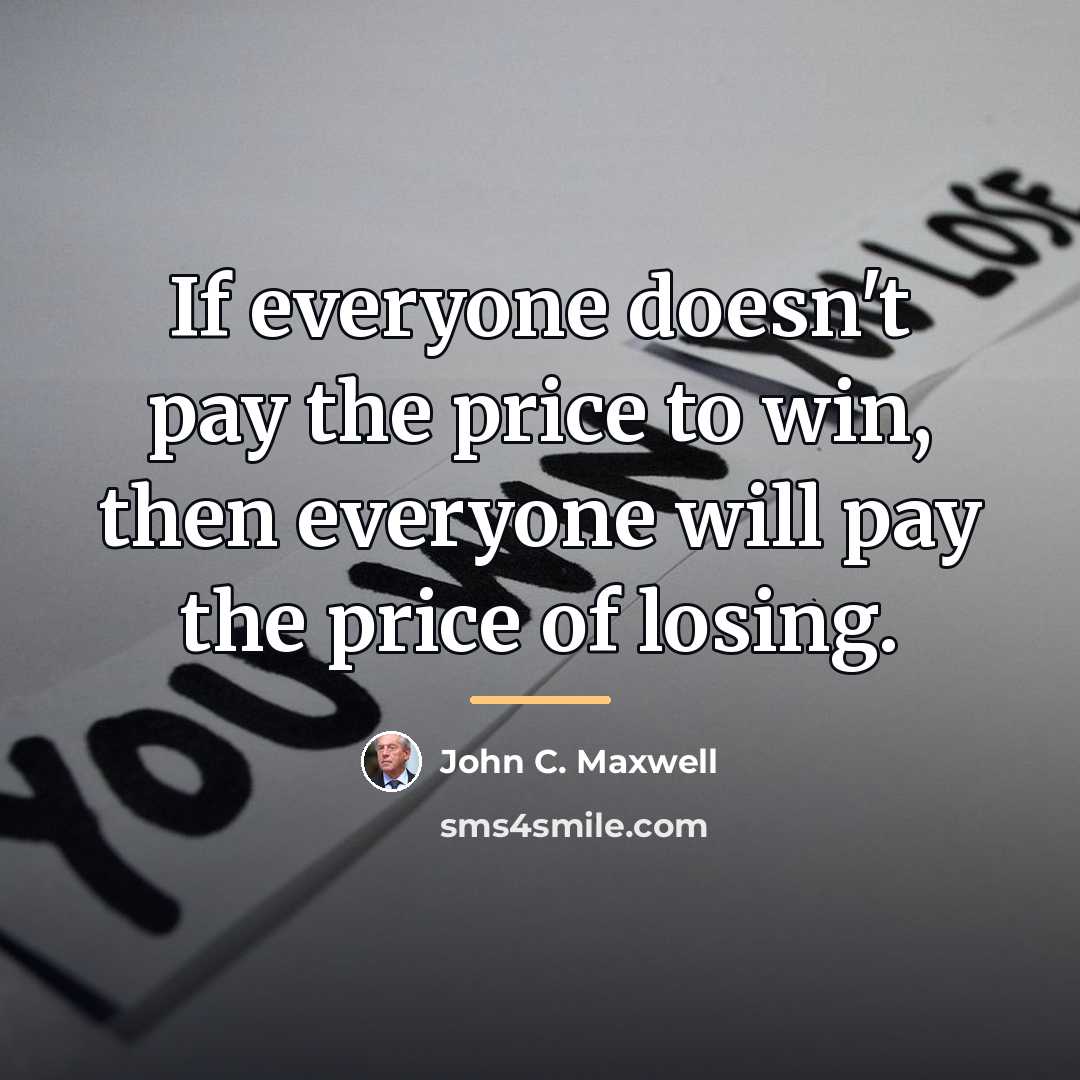 “If everyone doesn't pay the price to win, then everyone…” quote by John C. Maxwell
