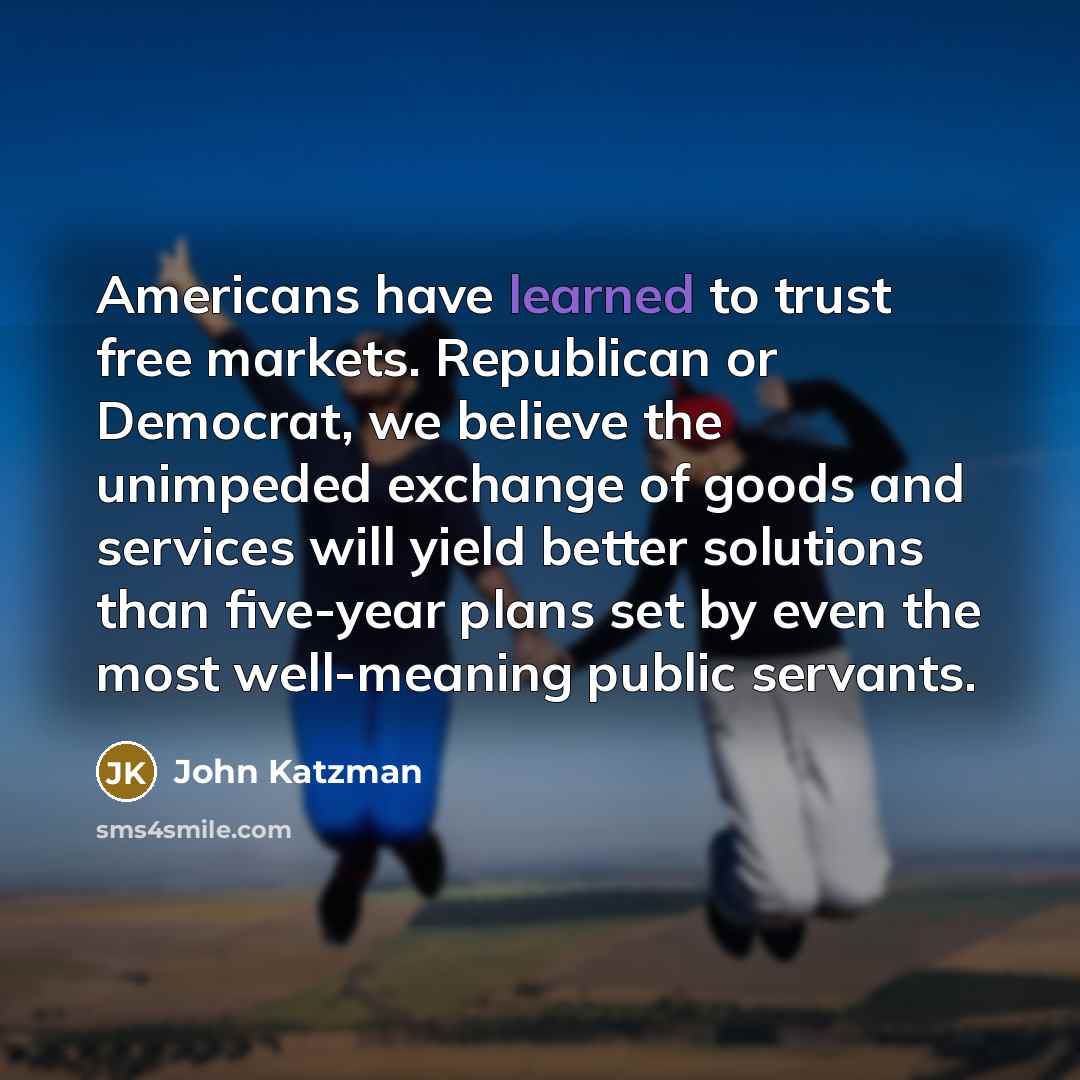 “Americans have learned to trust free markets. Republican or Democrat,…” quote by John Katzman