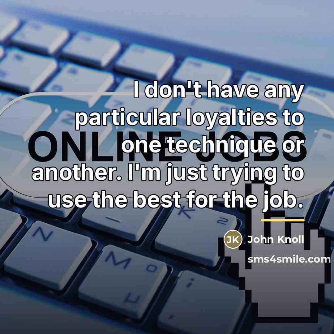 “I don't have any particular loyalties to one technique or…” quote by John Knoll