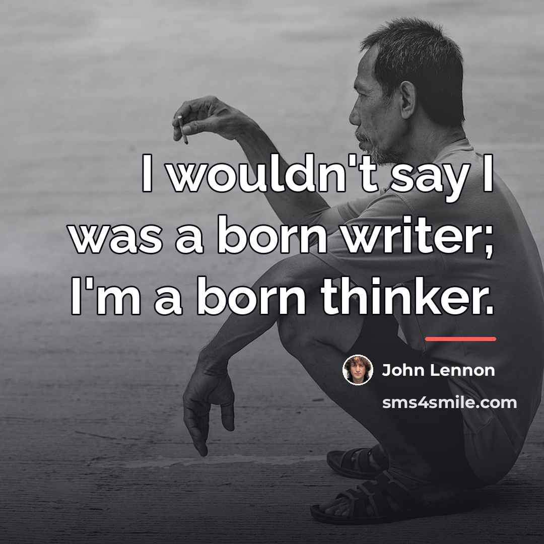 “I wouldn't say I was a born writer; I'm a…” quote by John Lennon