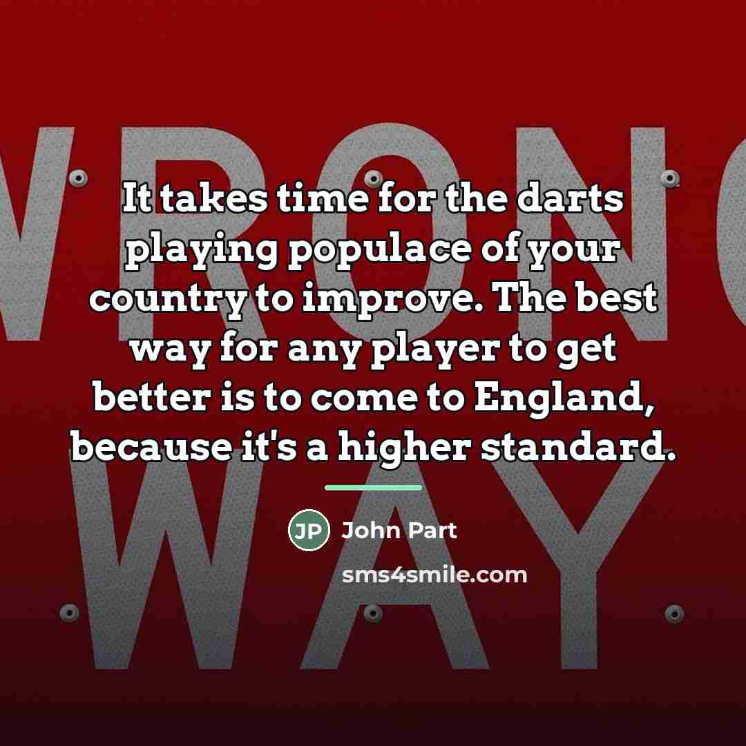 “It takes time for the darts playing populace of your…” quote by John Part