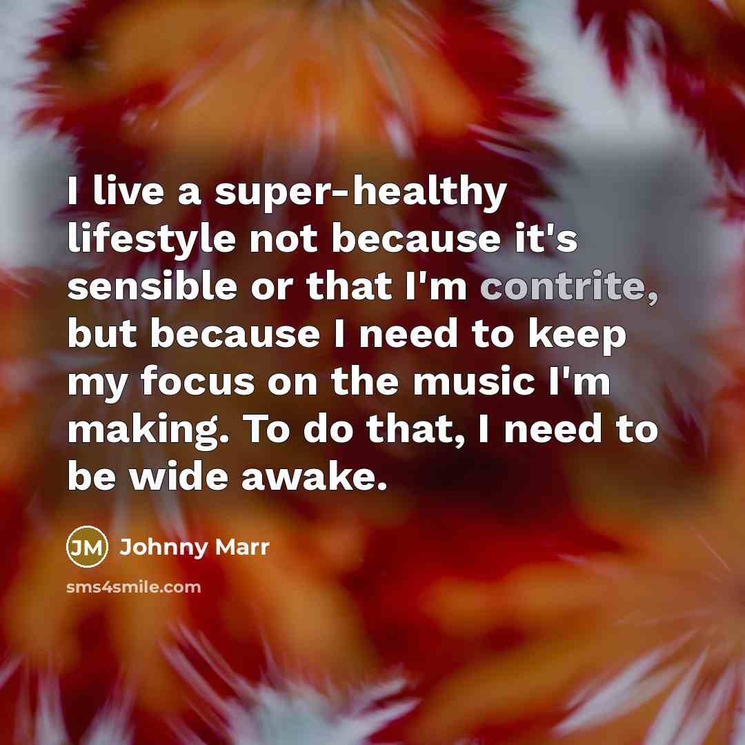 “I live a super-healthy lifestyle not because it's sensible or…” quote by Johnny Marr
