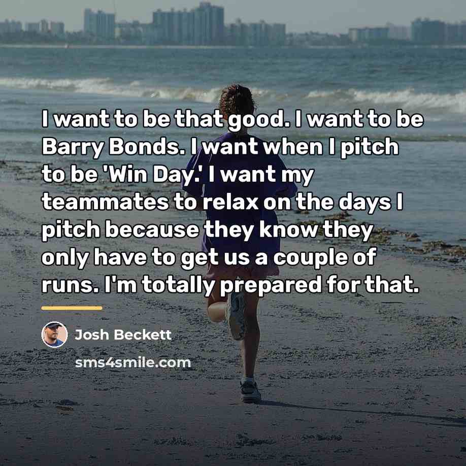 “I want to be that good. I want to be…” quote by Josh Beckett