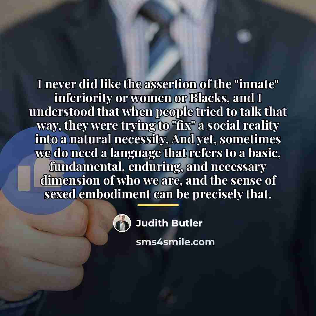 “I never did like the assertion of the "innate" inferiority…” quote by Judith Butler