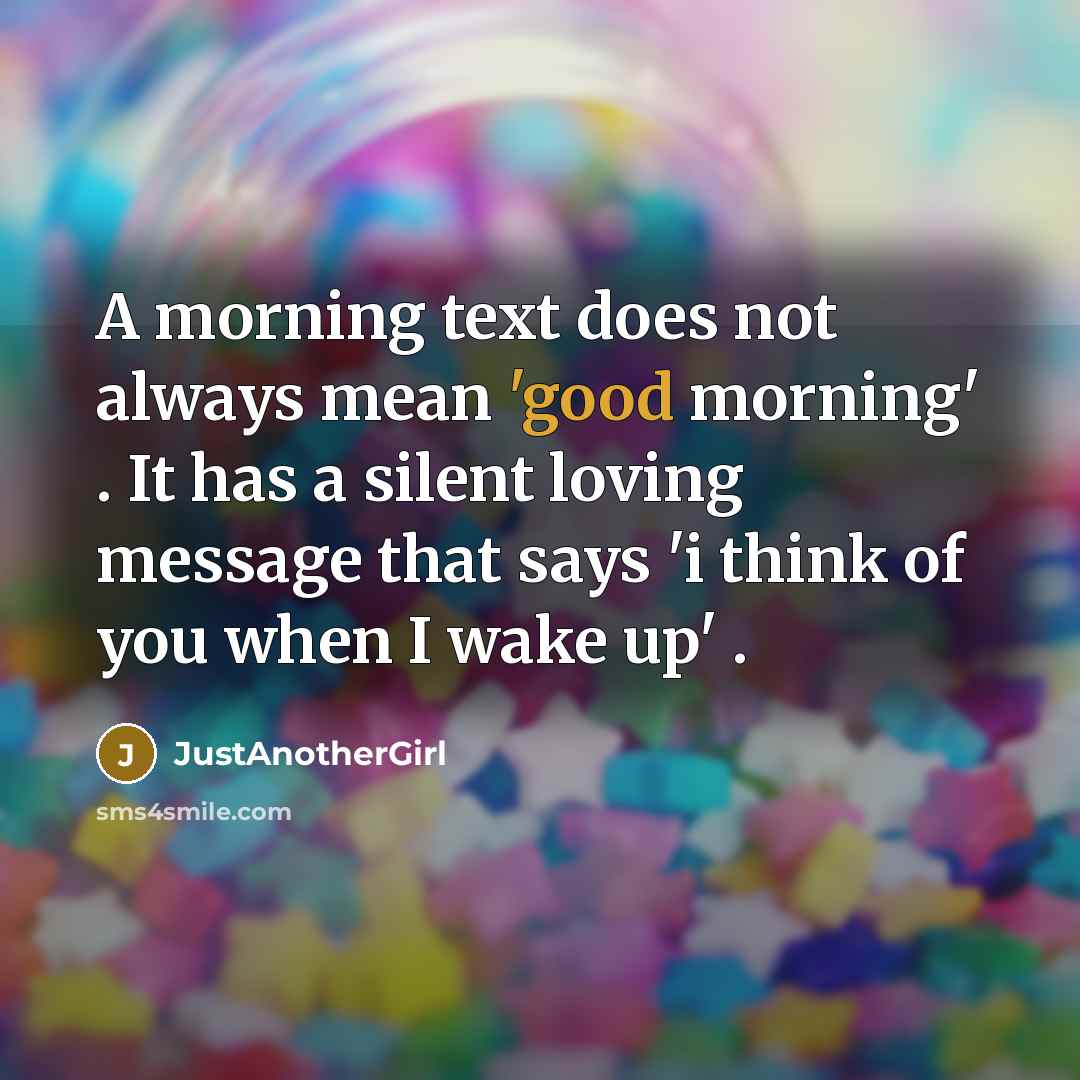 “A morning text does not always mean 'good morning' .…” quote by JustAnotherGirl