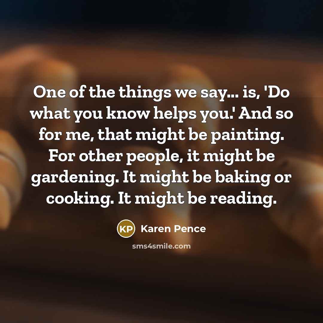 “One of the things we say... is, 'Do what you…” quote by Karen Pence