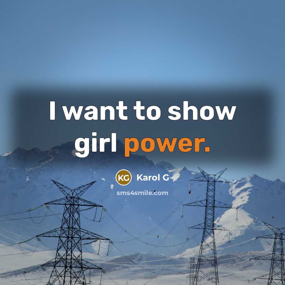 “I want to show girl power.…” quote by Karol G