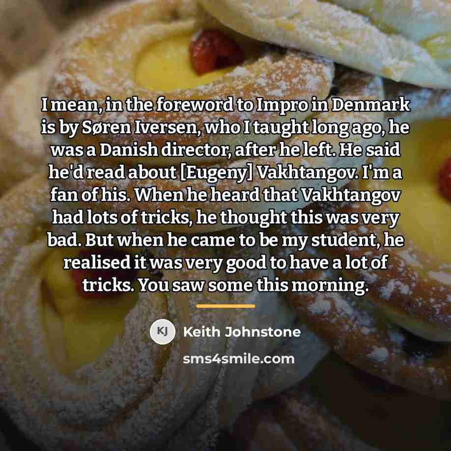 “I mean, in the foreword to Impro in Denmark is…” quote by Keith Johnstone