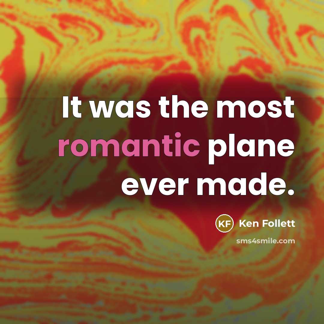 “It was the most romantic plane ever made.…” quote by Ken Follett
