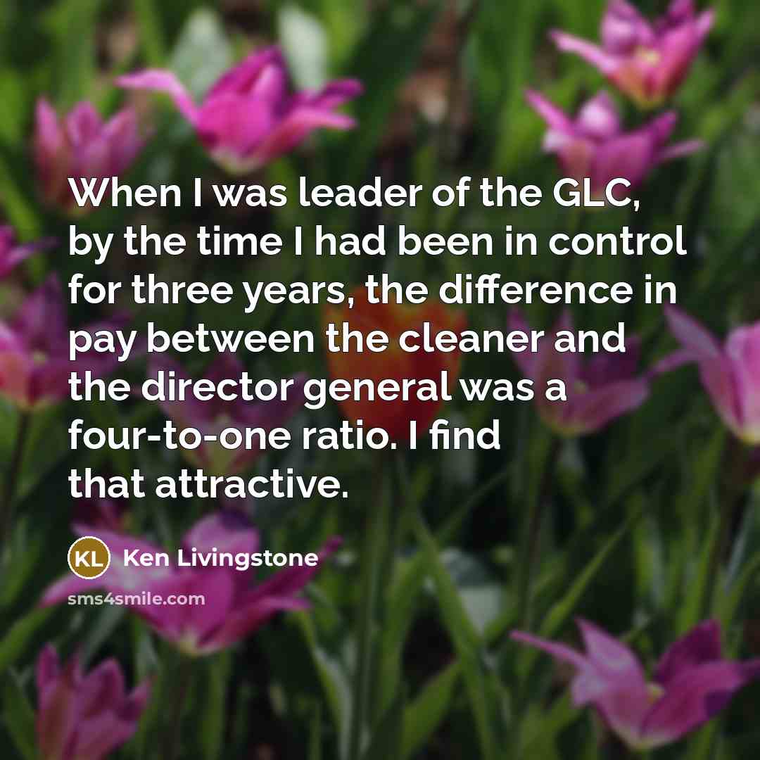“When I was leader of the GLC, by the time…” quote by Ken Livingstone