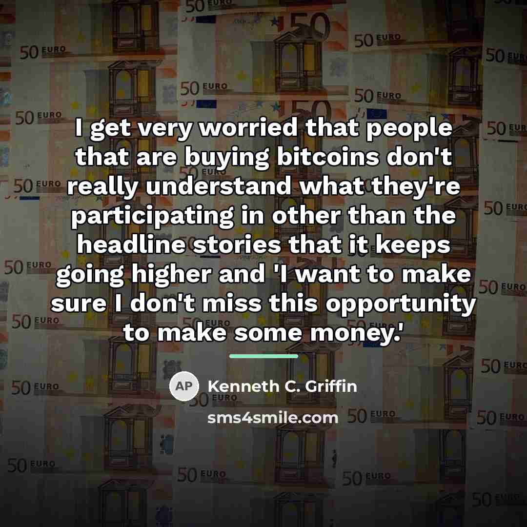 “I get very worried that people that are buying bitcoins…” quote by Kenneth C. Griffin
