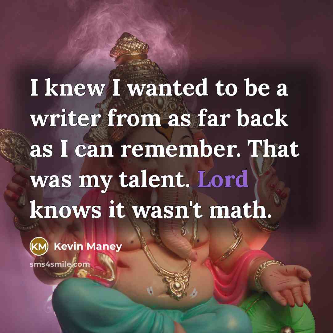 “I knew I wanted to be a writer from as…” quote by Kevin Maney