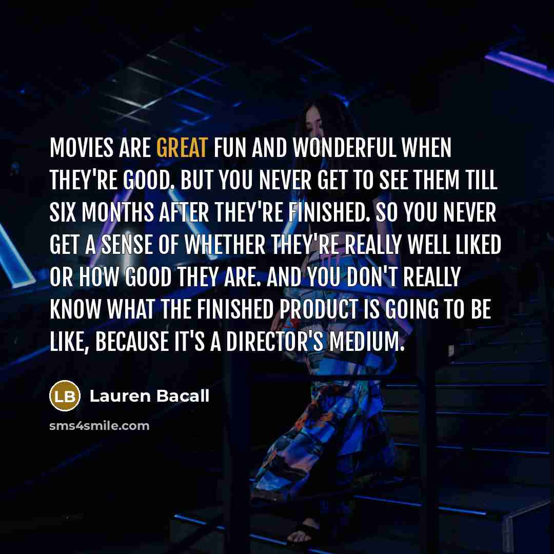 “Movies are great fun and wonderful when they're good. But…” quote by Lauren Bacall