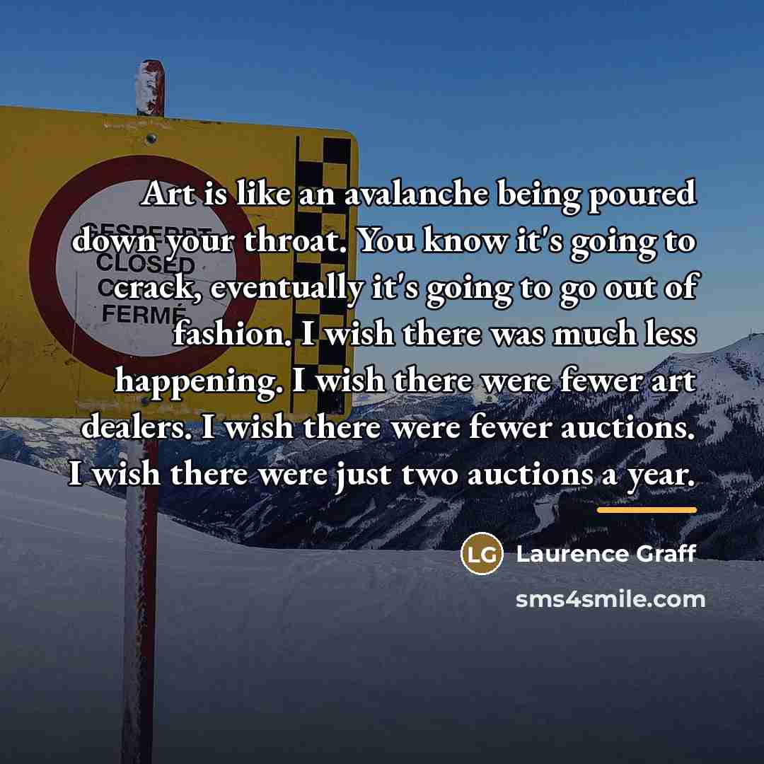 “Art is like an avalanche being poured down your throat.…” quote by Laurence Graff
