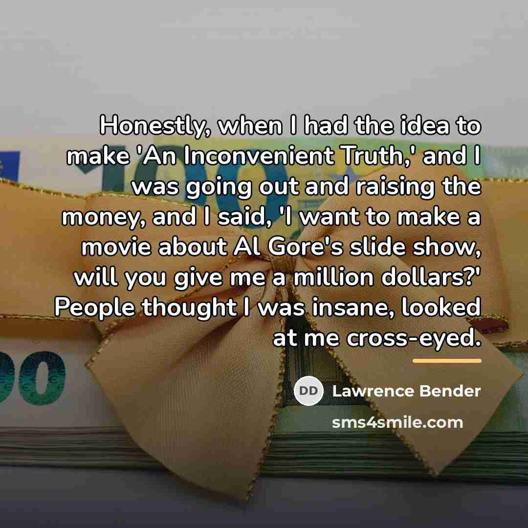 “Honestly, when I had the idea to make 'An Inconvenient…” quote by Lawrence Bender