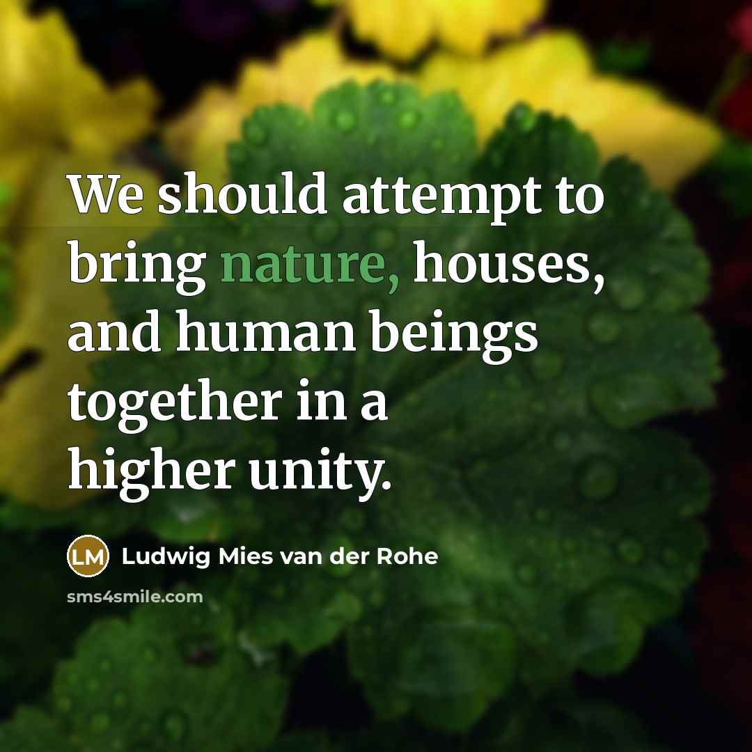 “We should attempt to bring nature, houses, and human beings…” quote by Ludwig Mies van der Rohe