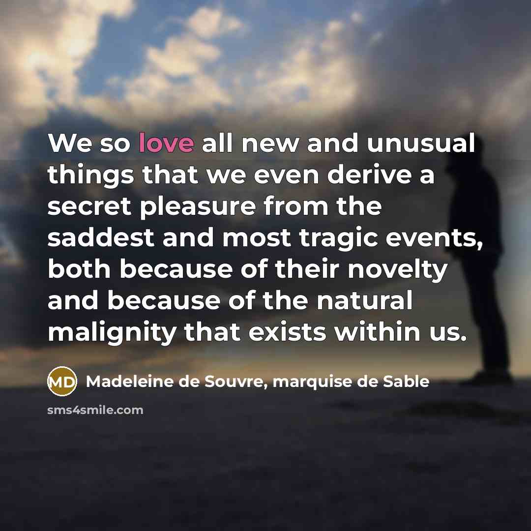 “We so love all new and unusual things that we…” quote by Madeleine de Souvre, marquise de Sable