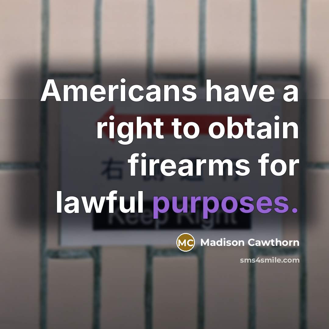 “Americans have a right to obtain firearms for lawful purposes.” quote by Madison Cawthorn