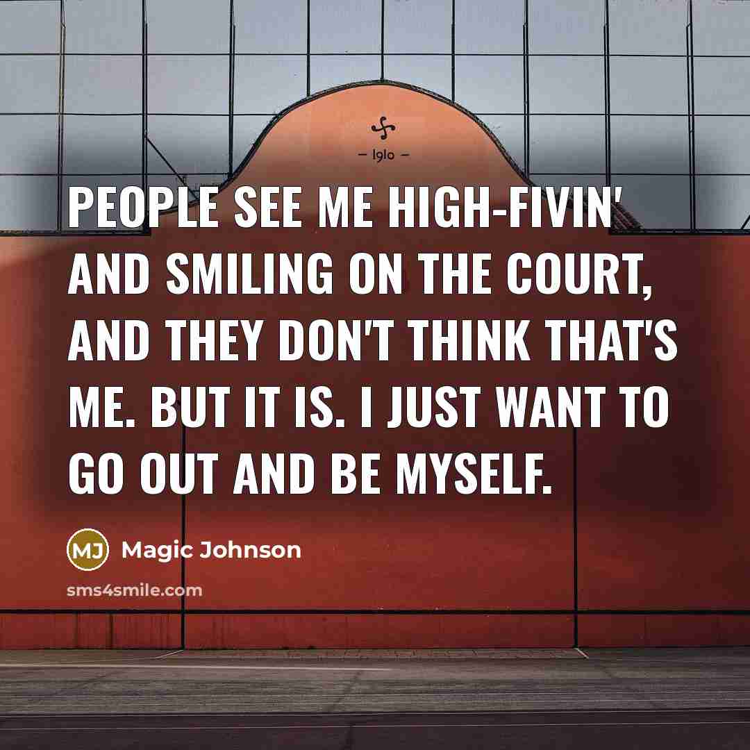“People see me high-fivin' and smiling on the court, and…” quote by Magic Johnson