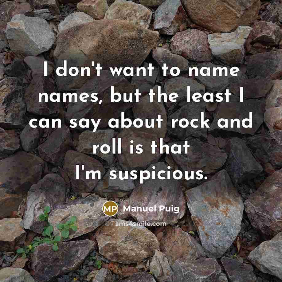 “I don't want to name names, but the least I…” quote by Manuel Puig