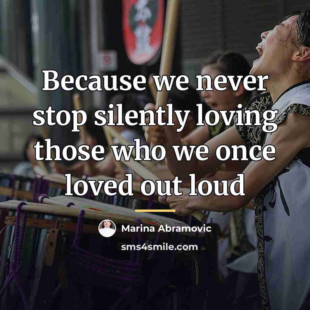 “Because we never stop silently loving those who we once…” quote by Marina Abramovic