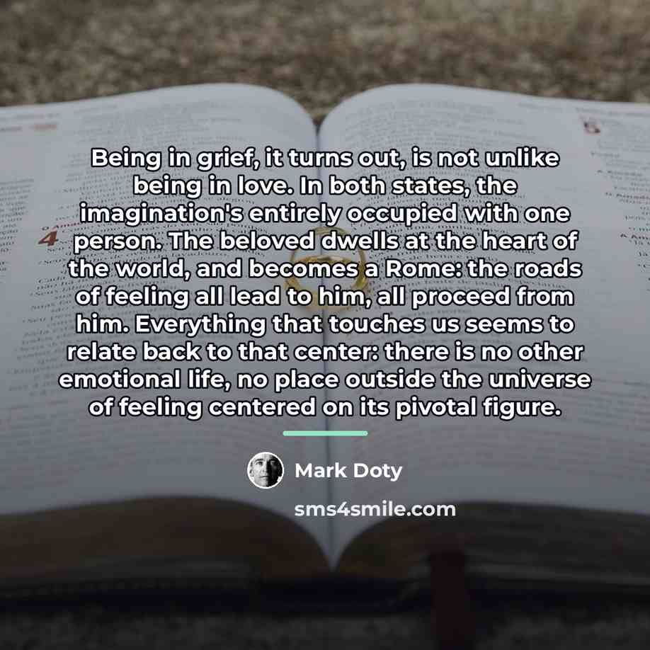 “Being in grief, it turns out, is not unlike being…” quote by Mark Doty