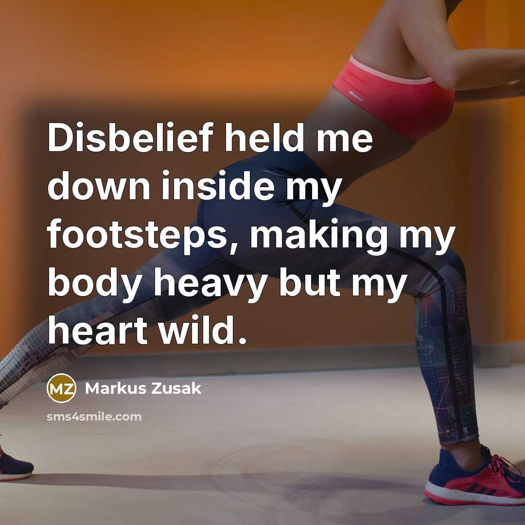 “Disbelief held me down inside my footsteps, making my body…” quote by Markus Zusak