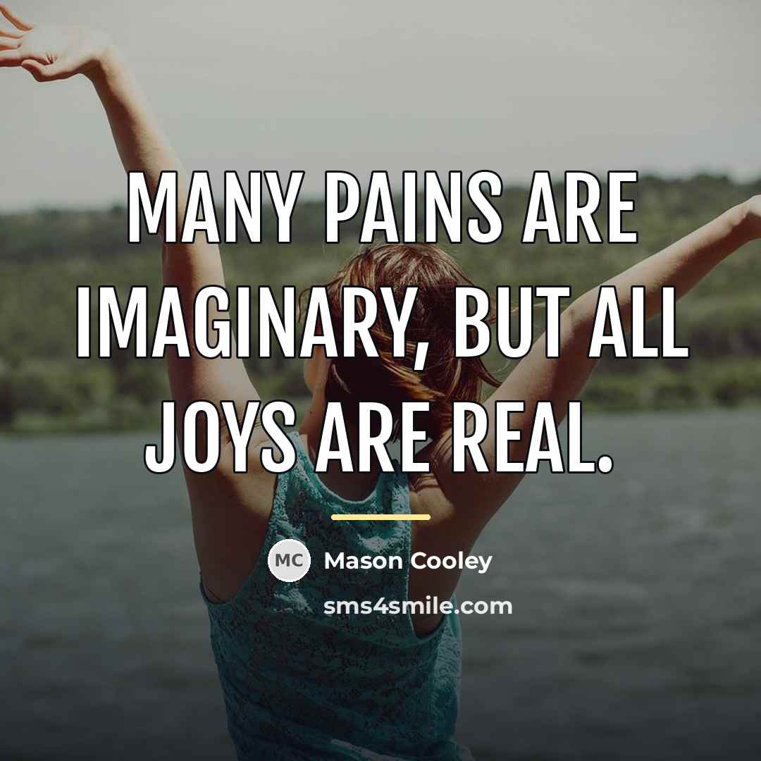 “Many pains are imaginary, but all joys are real.…” quote by Mason Cooley